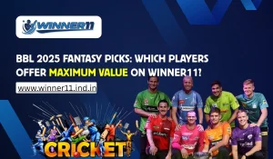 BBL 2025 Fantasy Picks_ Which Players Offer Maximum Value on Winner11