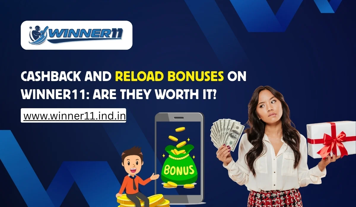 Cashback and Reload Bonuses on Winner11_ Are They Worth It