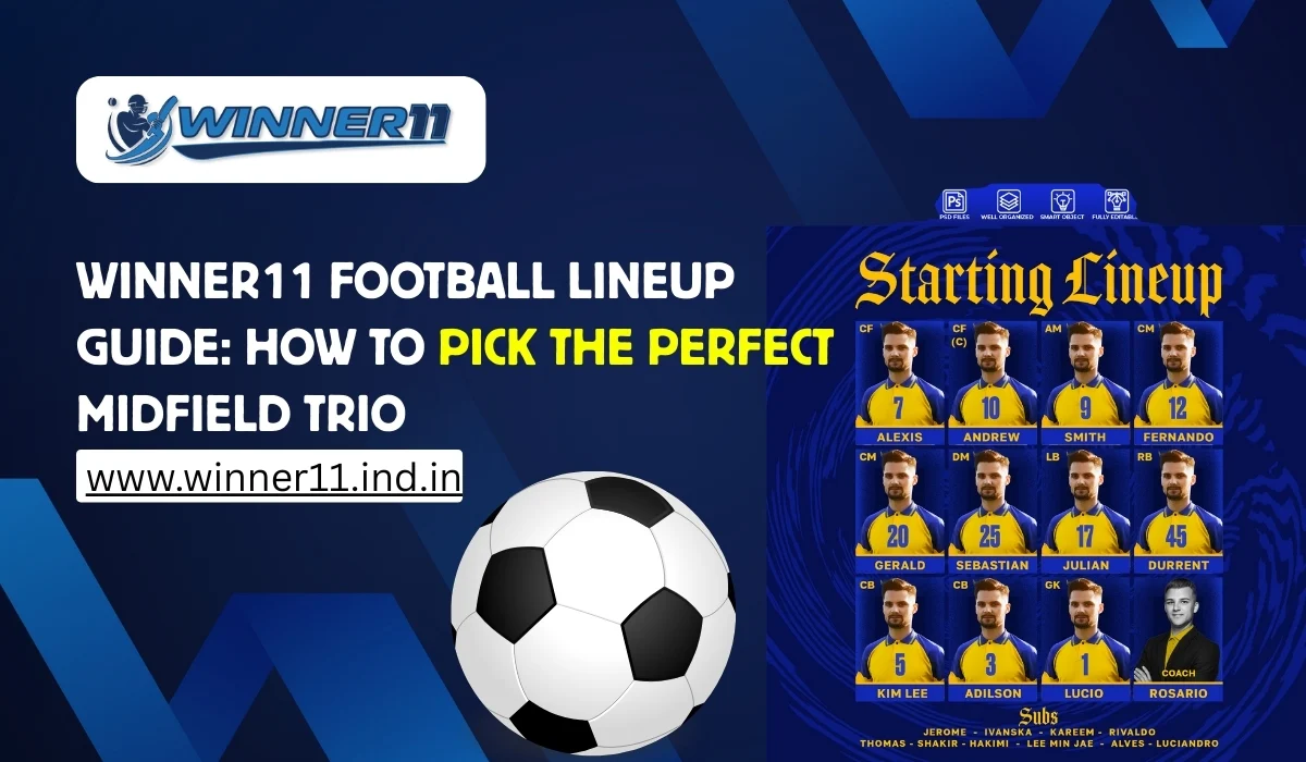 Winner11 Football Lineup Guide_ How to Pick the Perfect Midfield Trio